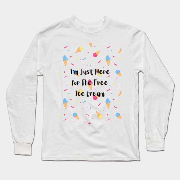 I’m just here for the free ice cream Long Sleeve T-Shirt by Chavjo Mir11